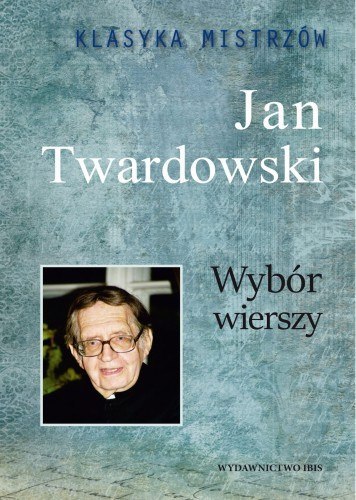 Klasyka Mistrzów. Wybór wierszy. Jan Twardowski