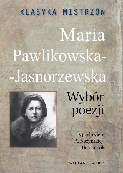 Klasyka mistrzów. Wybór poezji (Opracowanie) Maria Pawlikowska-Jasnorzewska