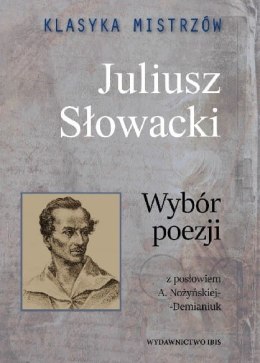 Klasyka mistrzów. Wybór poezji (z opracowaniem) Juliusz Słowacki